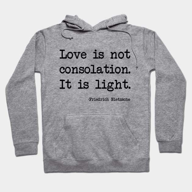 Friedrich Nietzsche - Love is not consolation. It is light Hoodie by demockups